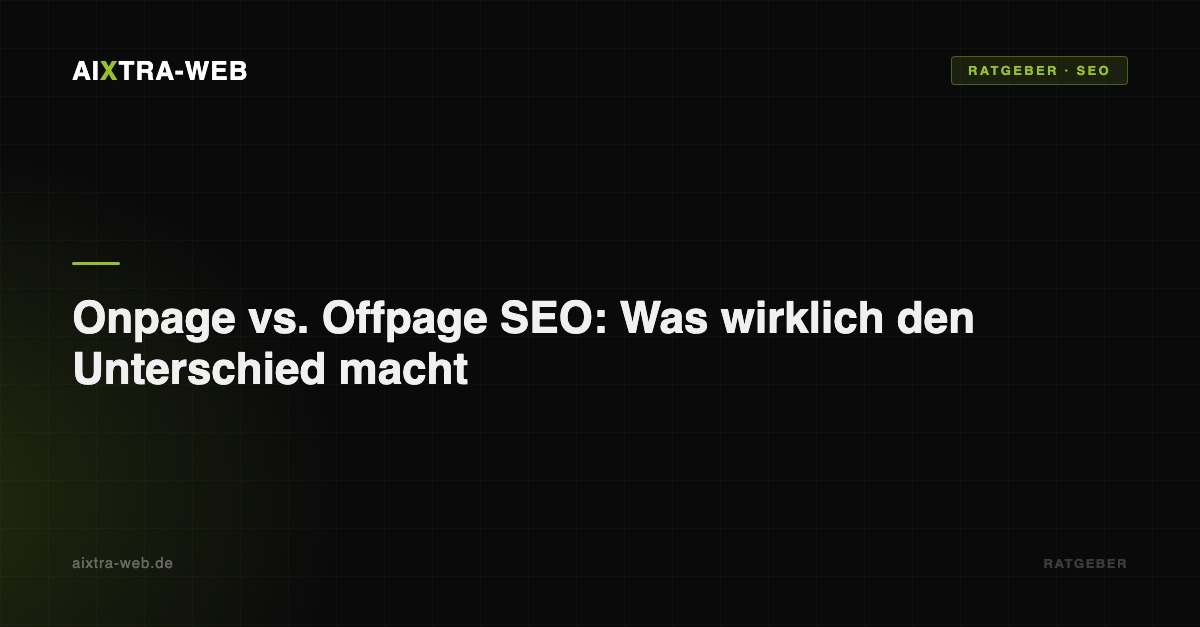 AIXTRA-WEB – Onpage vs. Offpage SEO: Was wirklich den Unterschied macht