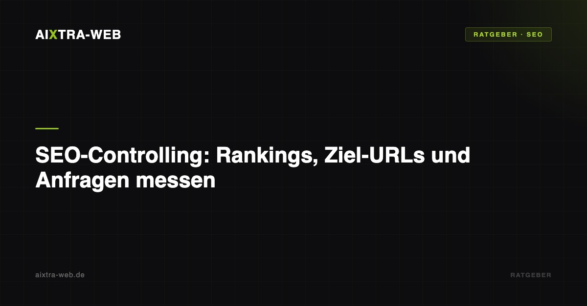 AIXTRA-WEB – SEO-Controlling: Rankings, Ziel-URLs und Anfragen messen