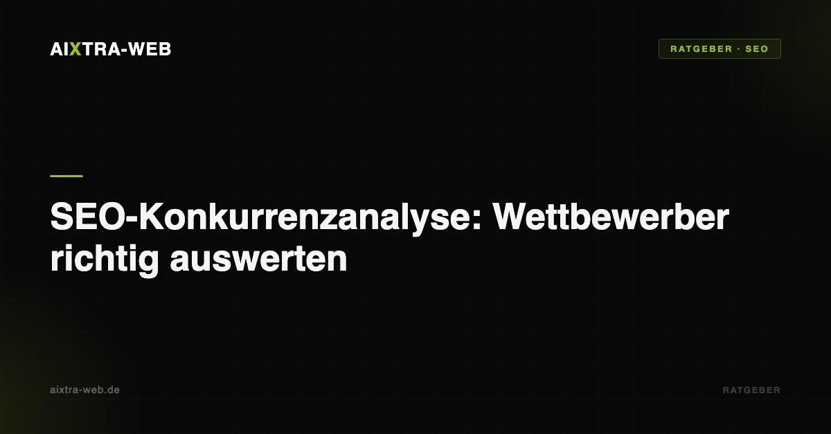 AIXTRA-WEB – SEO-Konkurrenzanalyse: Wettbewerber richtig auswerten