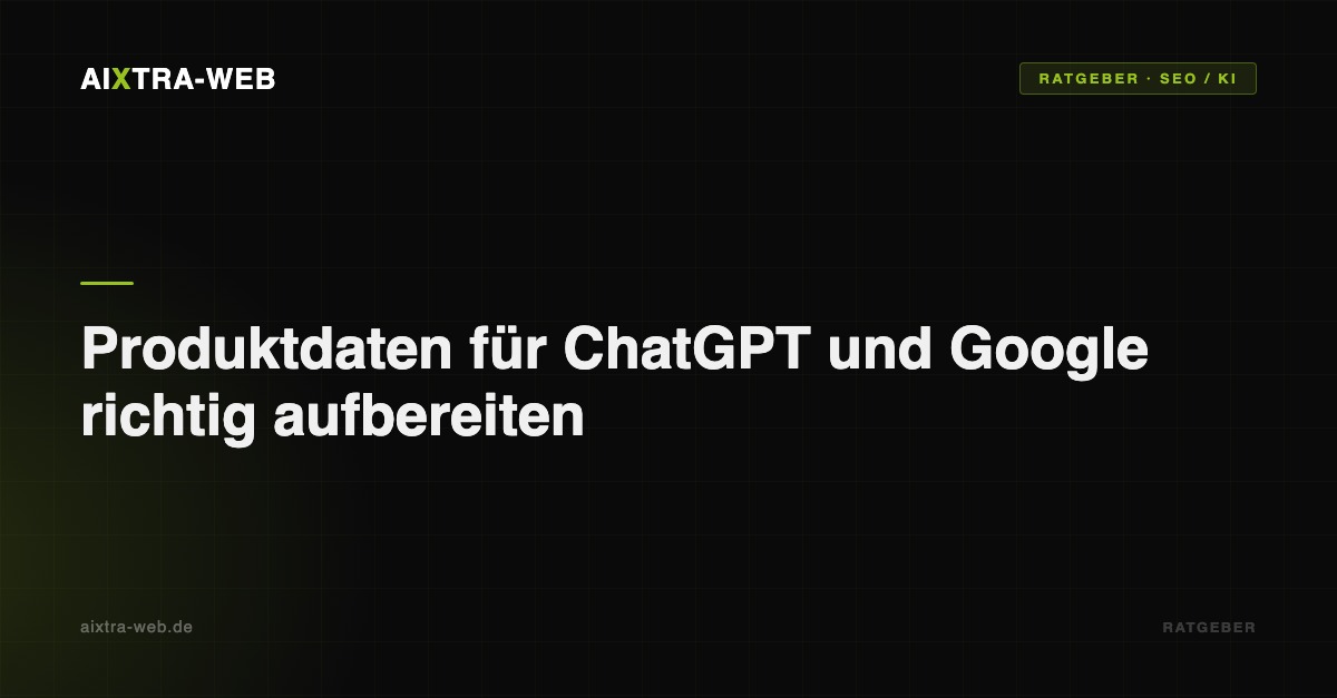 AIXTRA-WEB – Produktdaten für ChatGPT und Google richtig aufbereiten
